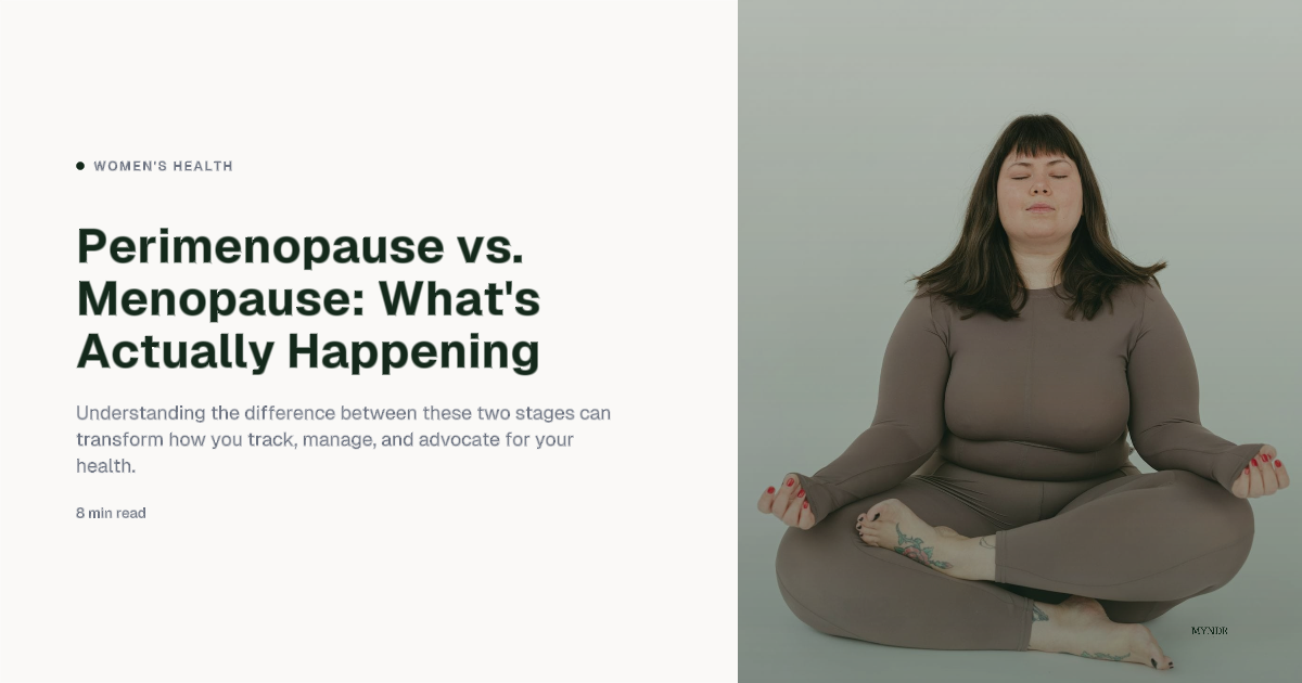 Perimenopause vs. Menopause: What's Actually Happening and Why It Matters