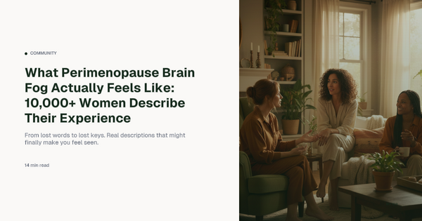 What Perimenopause Brain Fog Actually Feels Like: 10,000+ Women Describe Their Experience