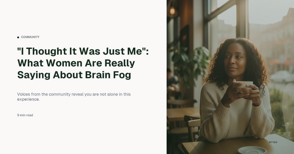 “I Thought It Was Just Me”: What Women Are Really Saying About Brain Fog