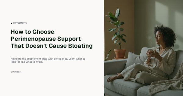How to choose perimenopause support that doesn't cause bloating