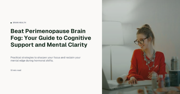 Beat Perimenopause Brain Fog: Your Guide to Cognitive Support and Mental Clarity